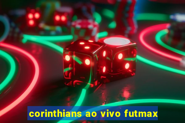 corinthians ao vivo futmax